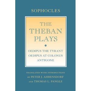 The Theban Plays: Oedipus the Tyrant; Oedipus at Colonus; Antigone -- Sophocles
